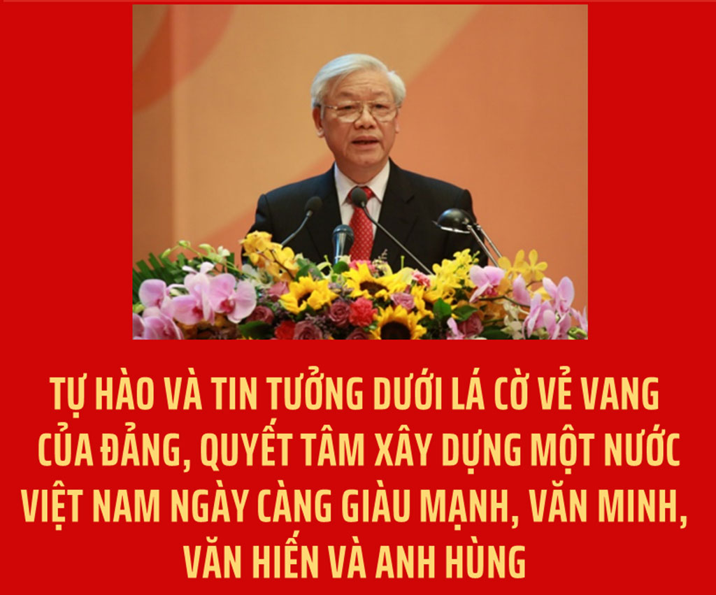 “Tự hào và tin tưởng dưới lá cờ vẻ vang của Đảng, quyết tâm xây dựng một nước Việt Nam ngày càng giàu mạnh, văn minh, văn hiến và anh hùng”